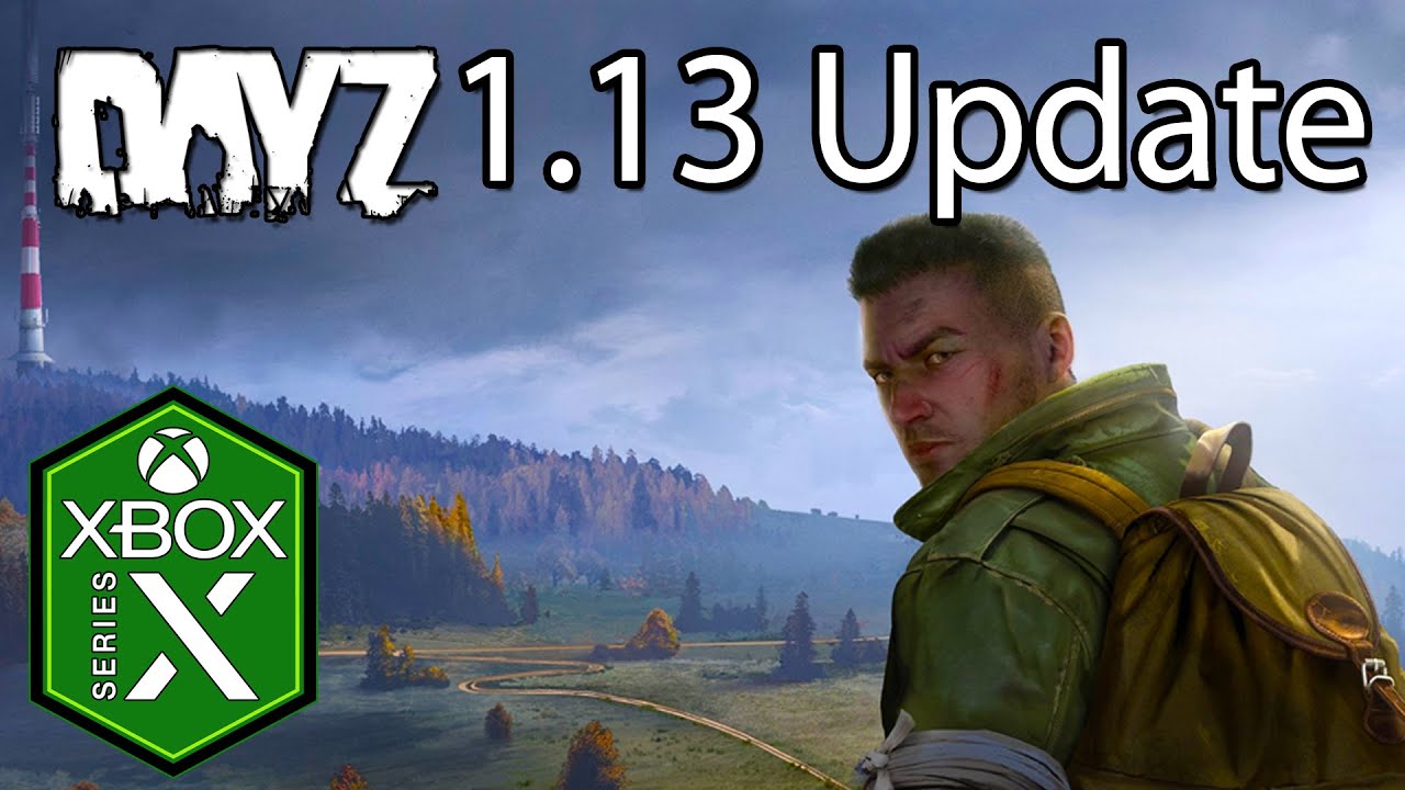 DayZ Xbox Series X Gameplay 1.13 Update Patch Notes