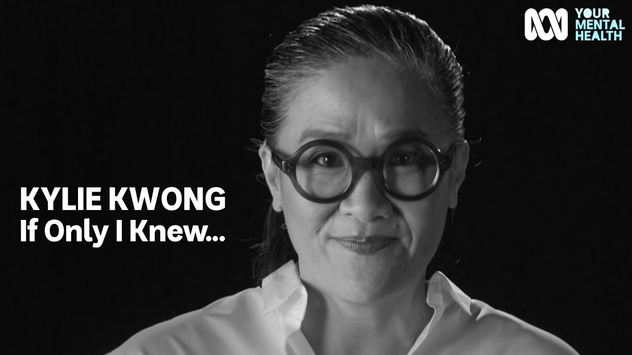 Kylie Kwong: If Only I Knew... | Your Mental Health