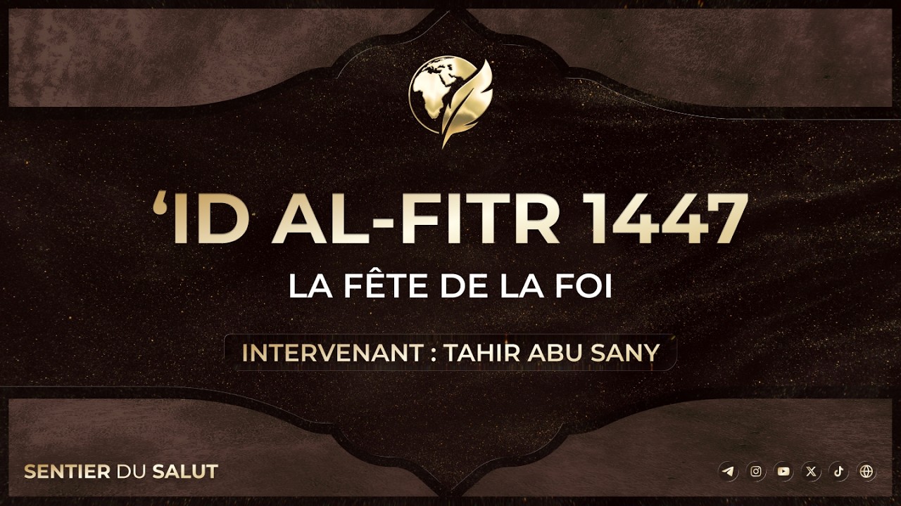 🎥 ‘Id al-fitr 1447 - La fête de la foi
