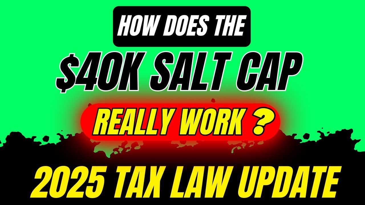 How Does the $40K SALT Cap Really Work | One Big Beautiful Bill Act