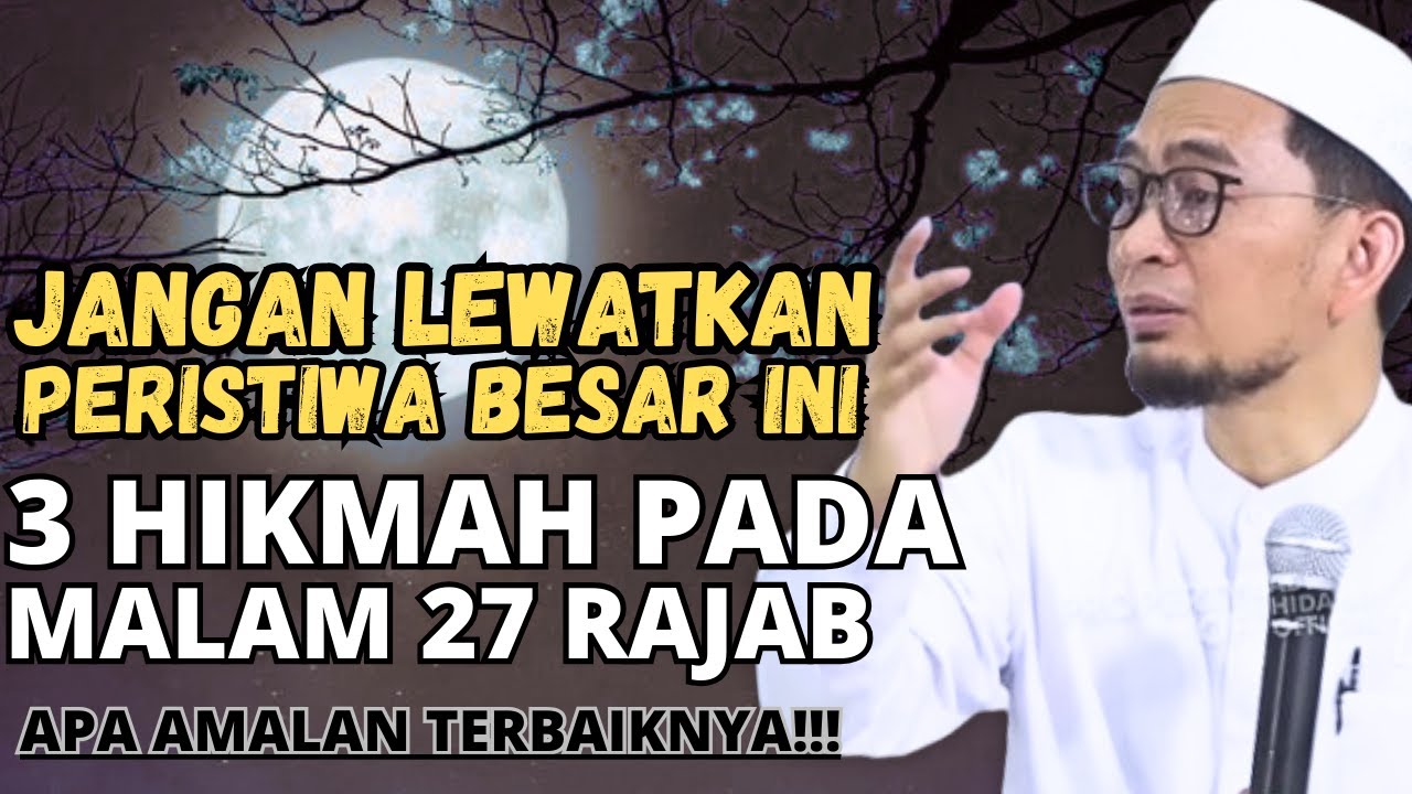 3 HIKMAH DAHSYATNYA DIBALIK 27 RAJAB,APA AMALAN SPESIALNYA-USTADZ ADI HIDAYAT