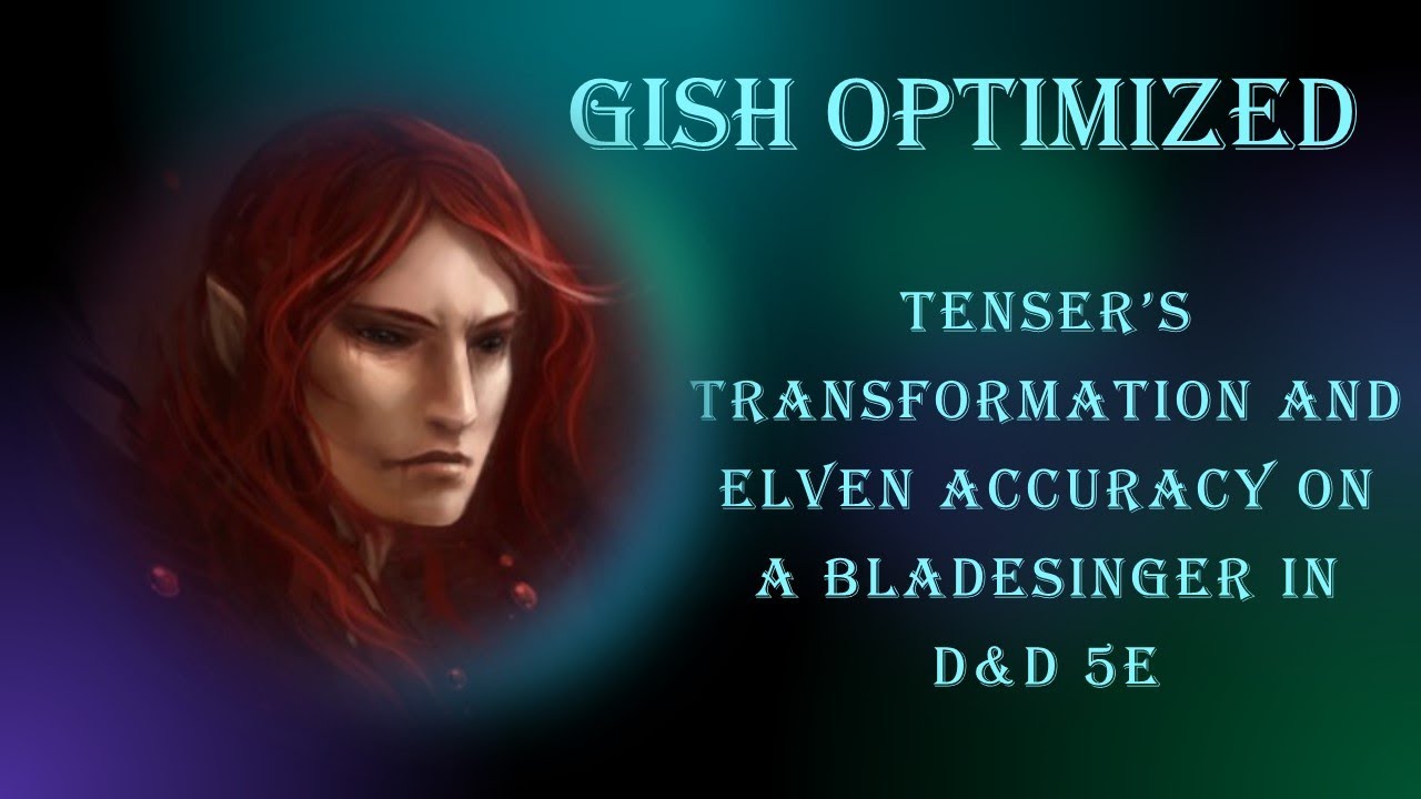 Gish Optimized: Tenser's Transformation and Elven Accuracy on a Bladesinger in D&D 5e