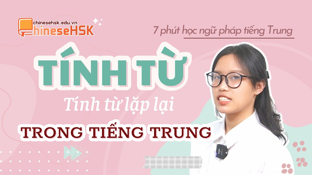 Ngữ Pháp tiếng Trung: Tính từ trong tiếng Trung | Học cùng ChineseHSK