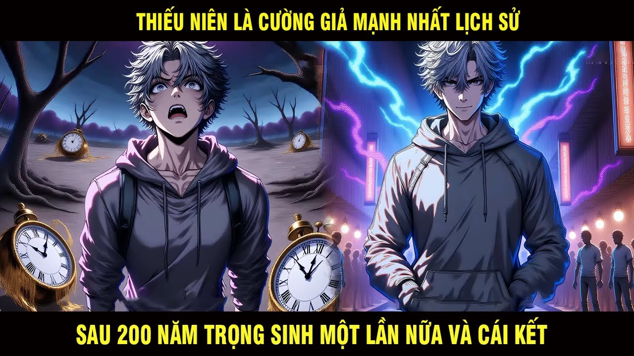 Thiếu Niên Là Cường Giả Mạnh Nhất Lịch Sử Sau 200 Năm Trọng Sinh Một Lần Nữa Và Cái Kết