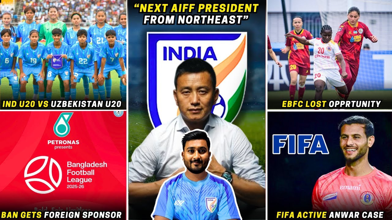 New AIFF President from Northeast|Ind u20 vs Uzb u20|FIFA activated Anwar case|EBFC lost opportunity