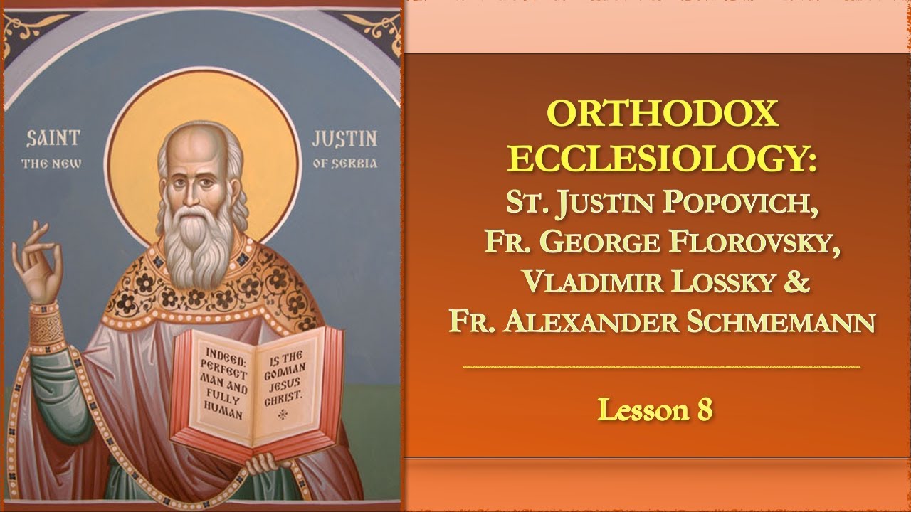 Orthodox Ecclesiology - Lesson 8: St. Justin Popovich, V. Lossky, Frs. G. Florovksy, & A. Schmemann