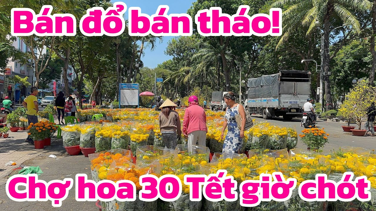BÁN Đỗ BÁN THÁO! TOÀN CẢNH CHỢ HOA SAIGON NGÀY 30 TẾT  GIỜ CHÓT