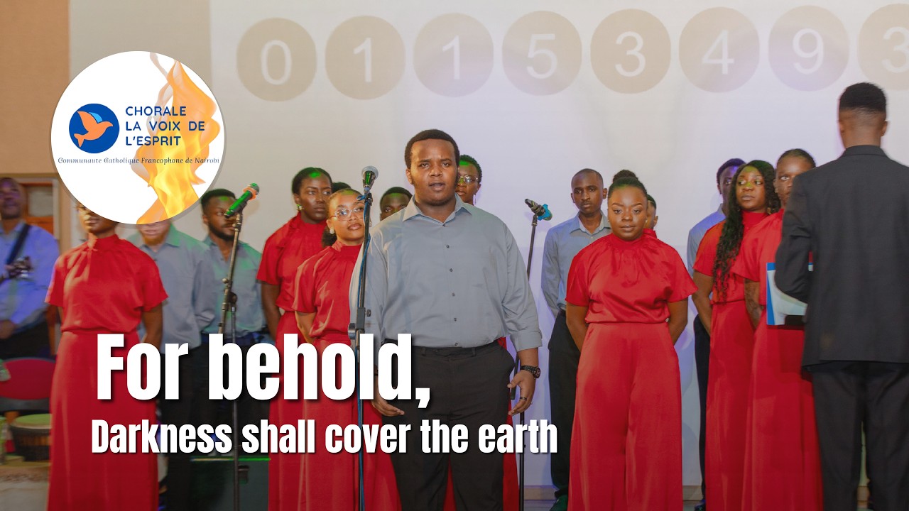 For Behold Darkness shall cover the earth // Concert Chorale La Voix de L'Esprit
