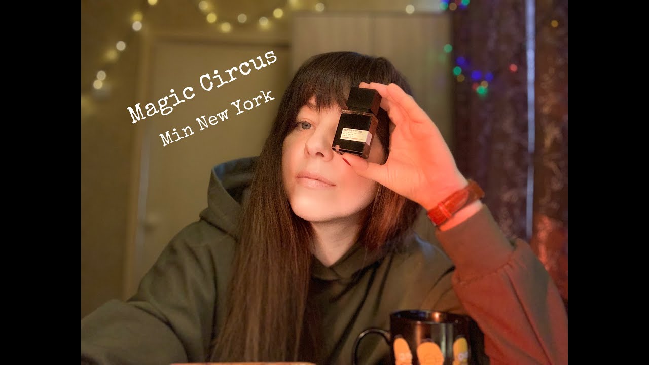 Magic circus Min New York - поток сознания о цирке и аромате