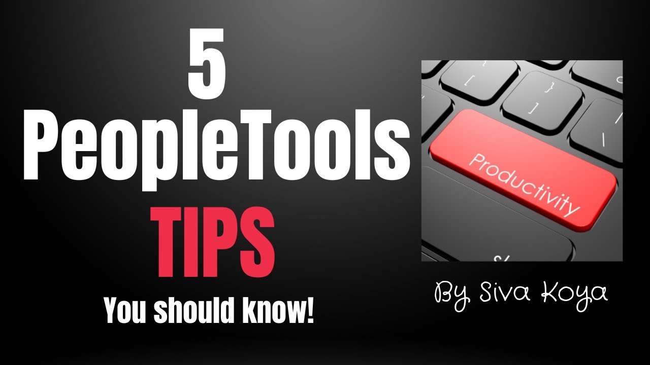 5 Oracle PeopleSoft PeopleTools Productivity Tips You Should Know - Siva Koya