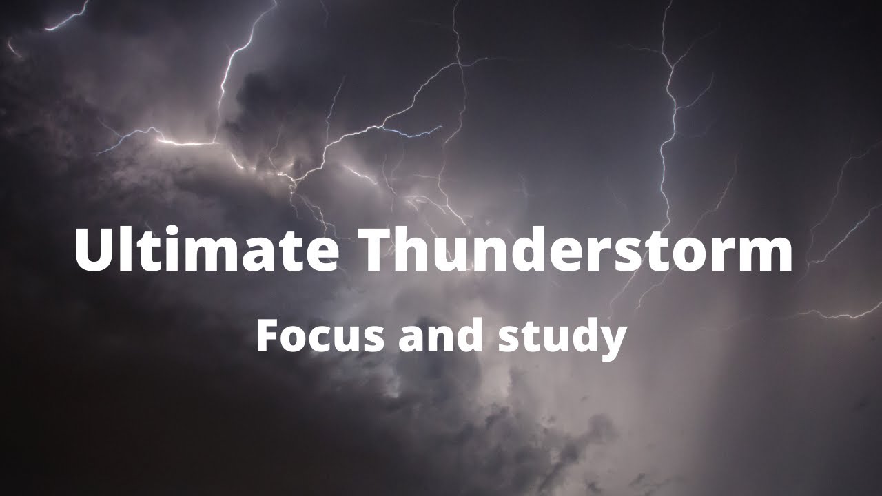 Ultimate Thunderstorm and Rain Sounds for Sleep, Focus and Study