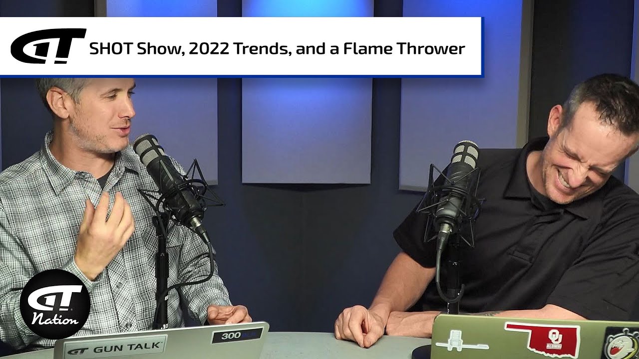SHOT Show Recap, 2022 Trends, and a Flame Thrower | Gun Talk Nation