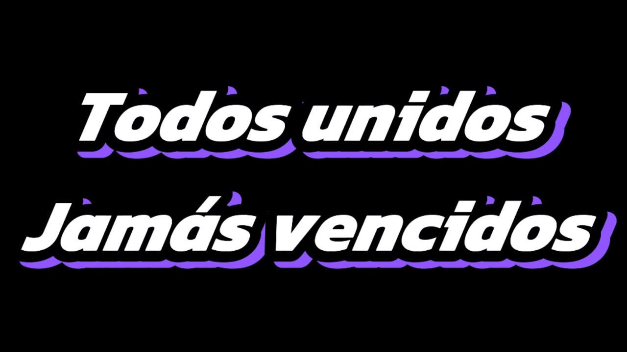 Todos unidos,jamás vencidos version completa
