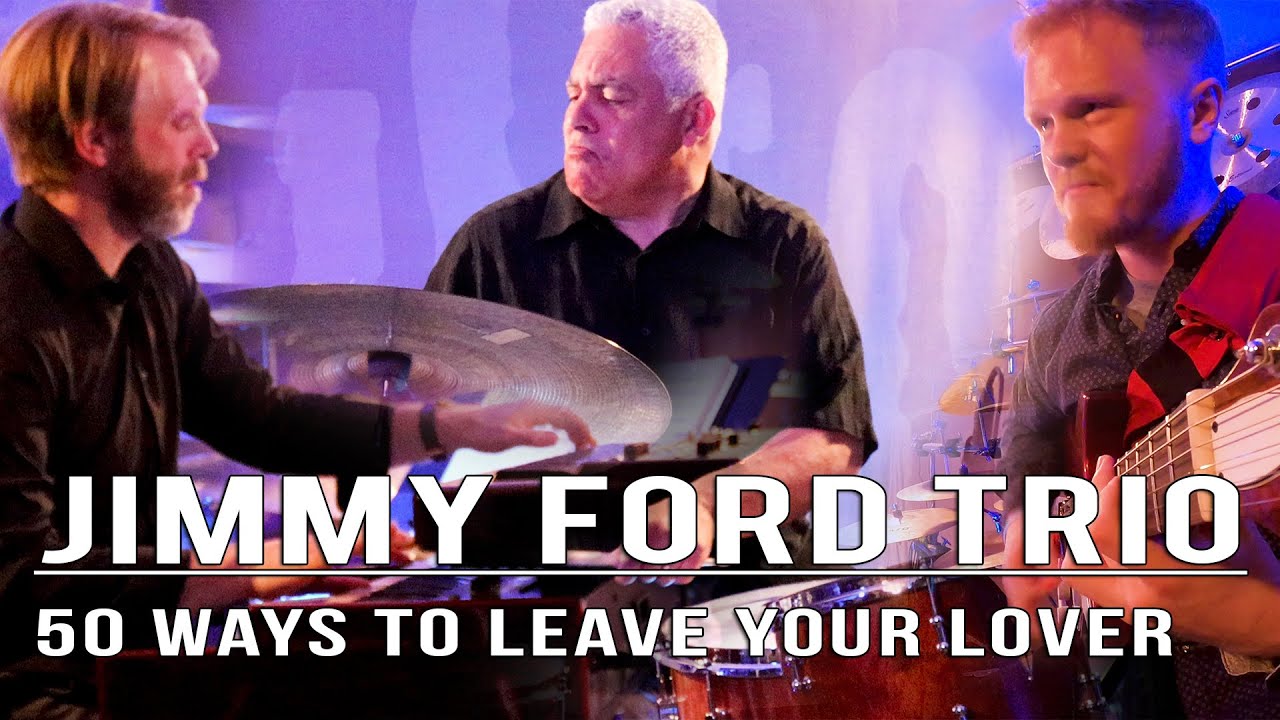 Jimmy Ford Trio - 50 ways to leave your lover