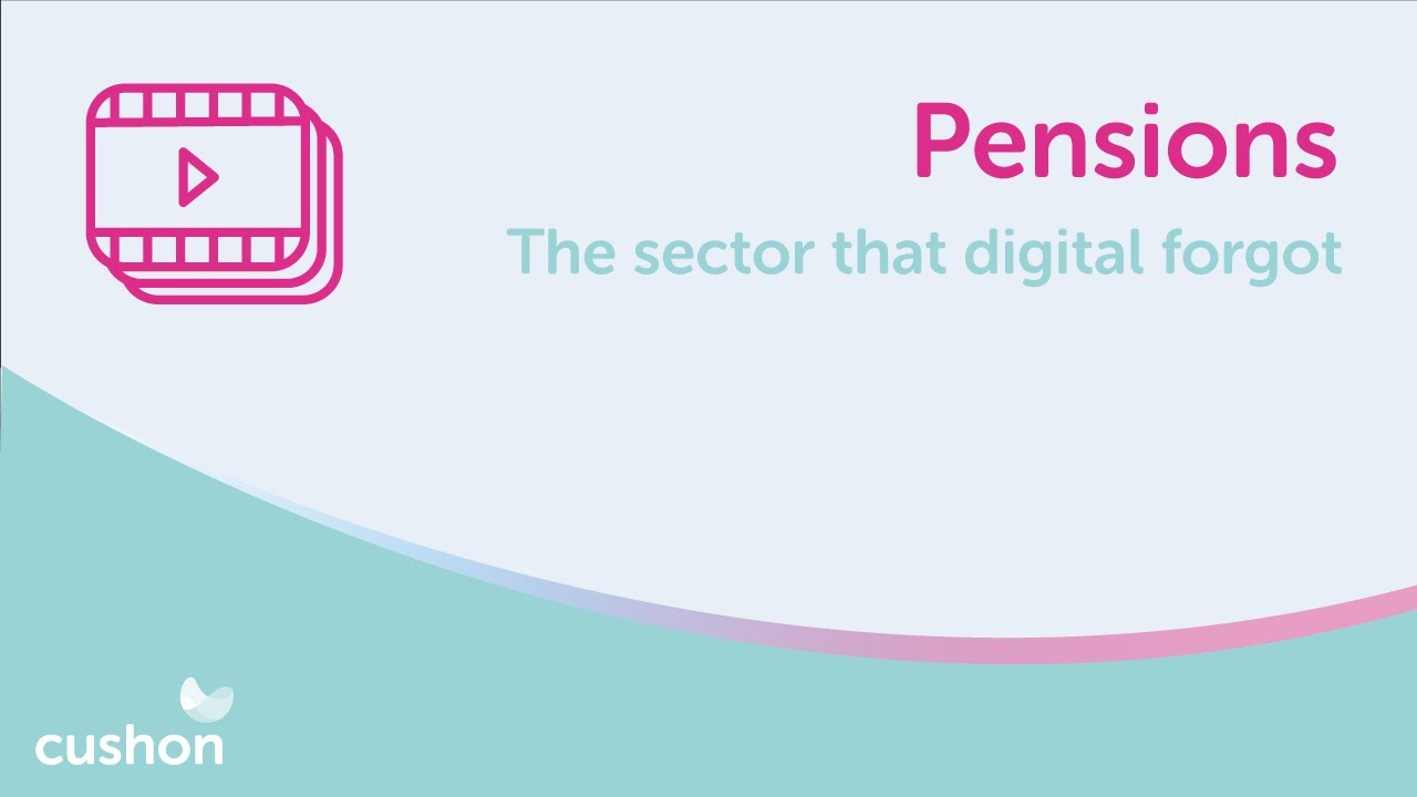 Cushon | Pensions - the sector that digital forgot