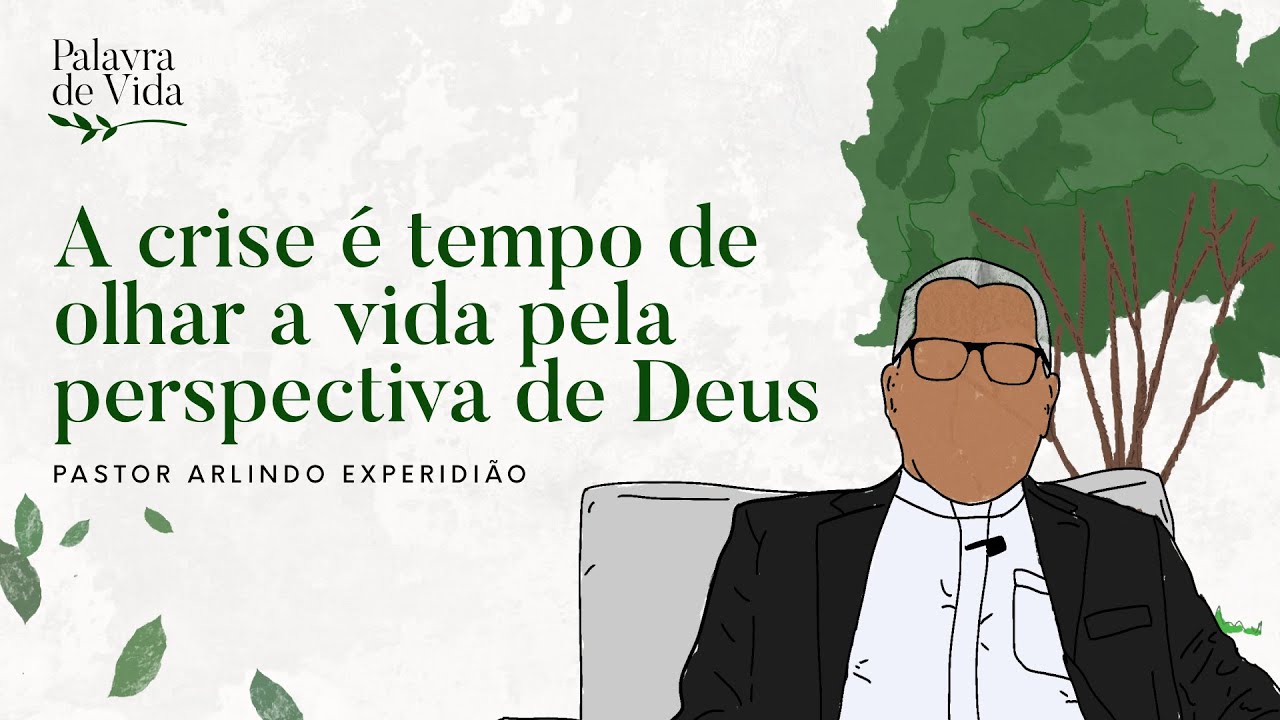 #494 Palavras de Vida - A crise é tempo de olhar a vida pela perspectiva de Deus