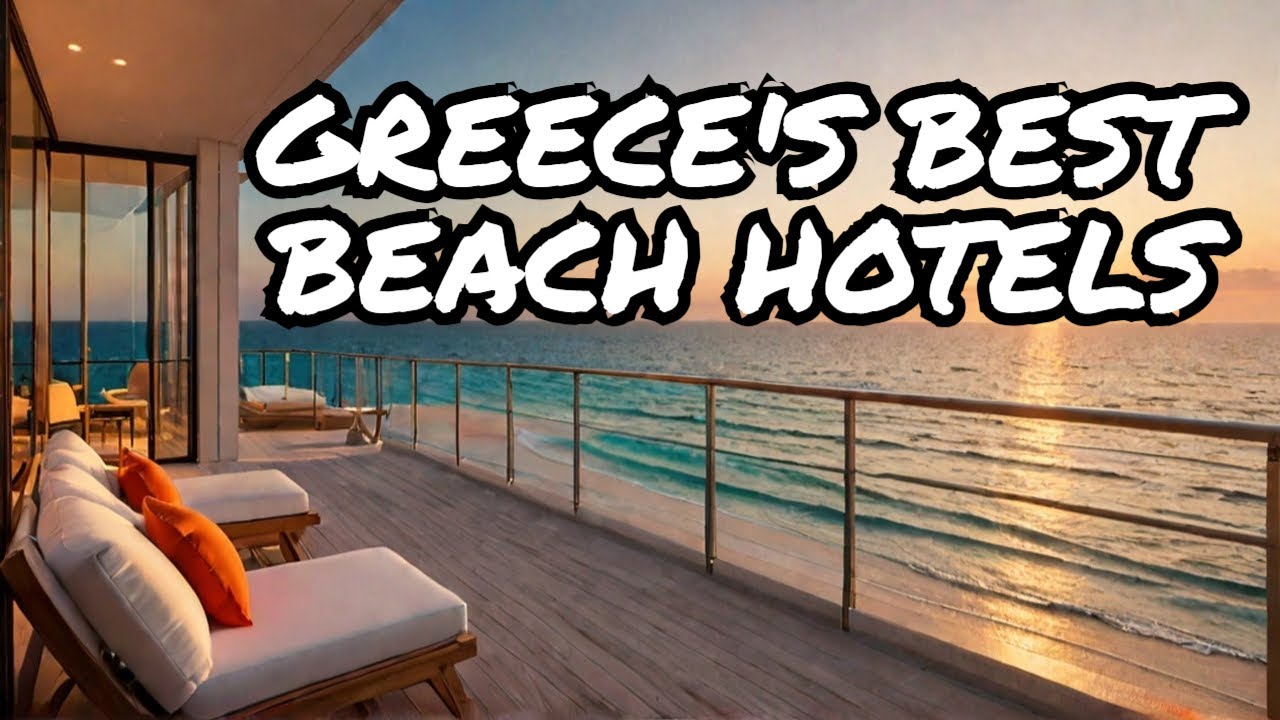 Top 10 Luxury Beachfront Hotels in Greece | Ultimate Travel Guide