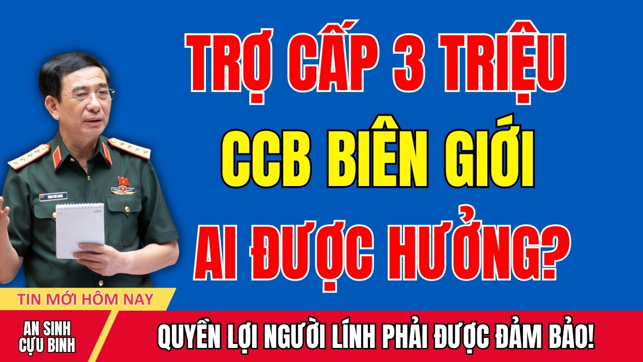 NÓNG 2026: Trợ Cấp 3 Triệu/Tháng Cho Cựu Binh Biên Giới – Xem Danh Sách Mới Nhất!