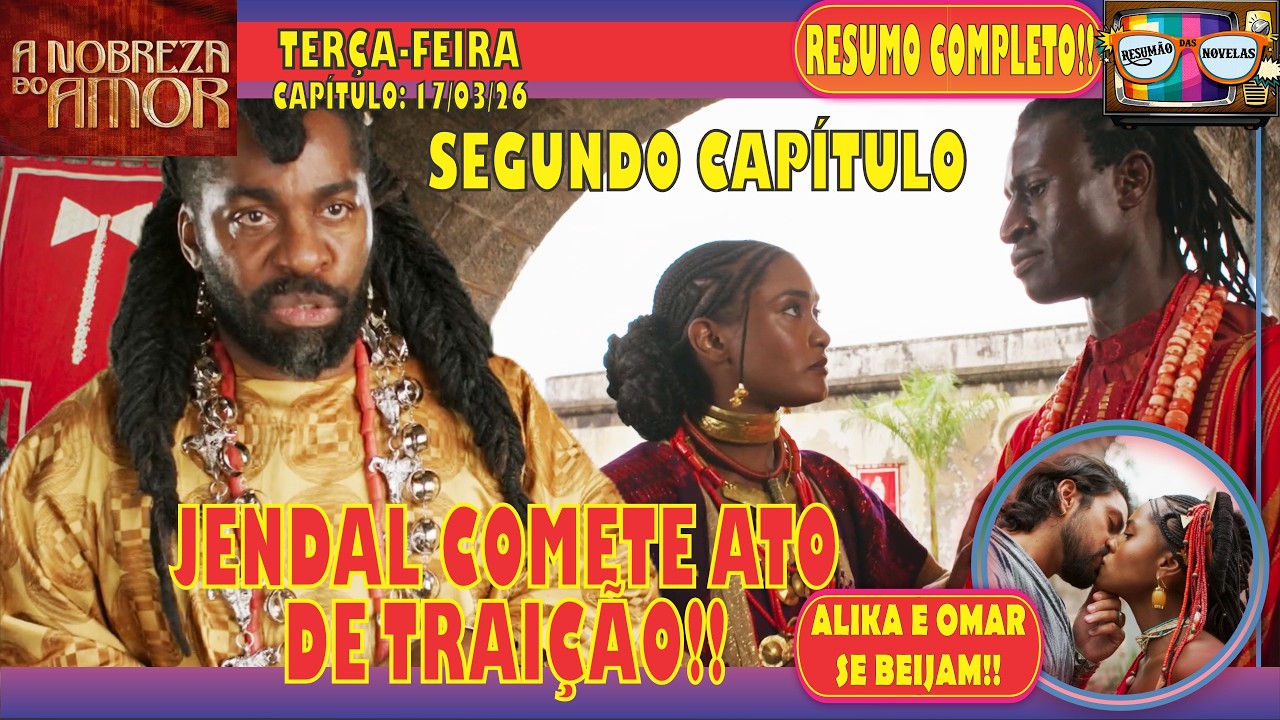 🚨A NOBREZA DO AMOR - SEGUNDO CAPÍTULO - JENDAL TRAÍ O REI!! - TERÇA-FEIRA (17/03) - RESUMO COMPLETO