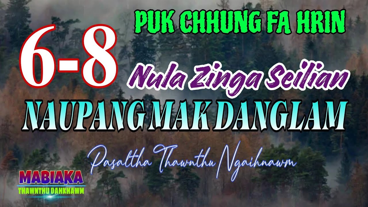 PUK CHHUNG FA HRIN (Nauoang mak danglam) : 6-8