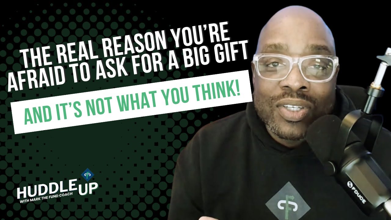 The Real Reason You're Afraid to Ask for a Big Gift (And It's Not What You Think!)