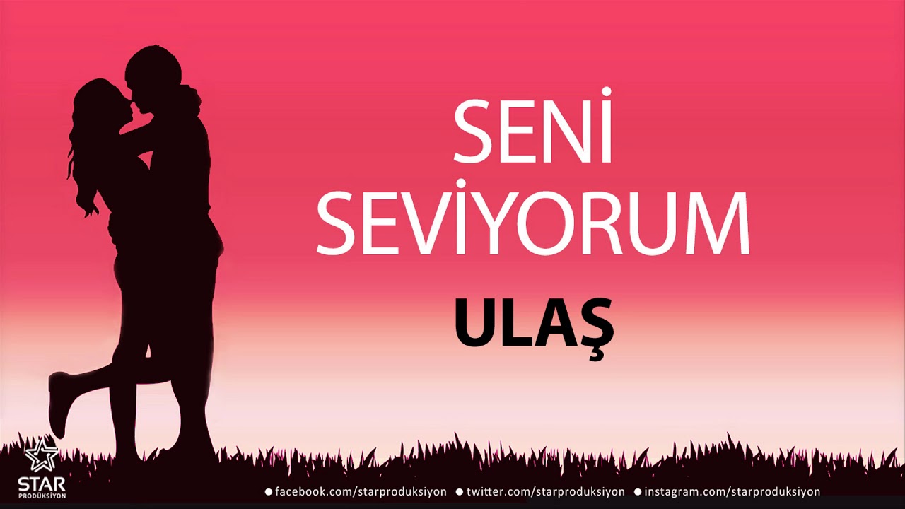 Seni Seviyorum ULAŞ - İsme Özel Aşk Şarkısı