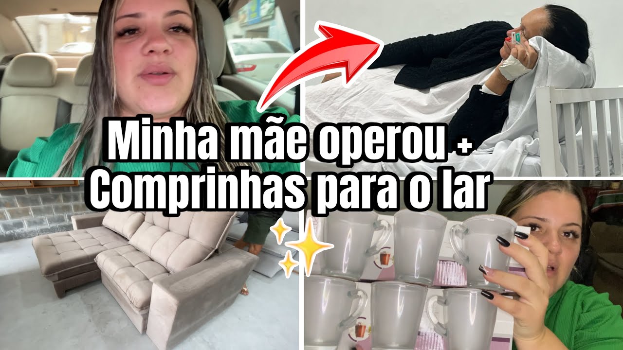 COMPRINHAS PARA A CASA NOVA 🥰 + MINHA MÃE OPEROU CÁLCULO RENAL. 