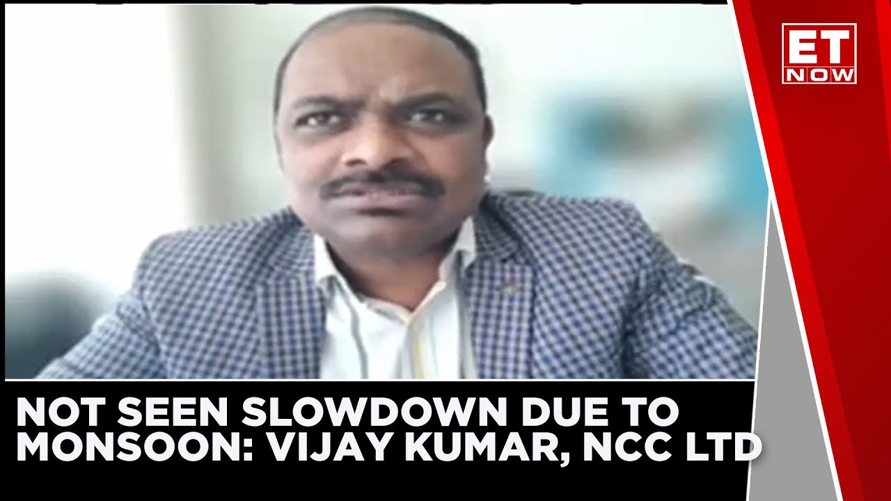 Not Seen Any Slowdown Due To Monsoon: Vijay Kumar, Head & VP - Finance at NCC Limited