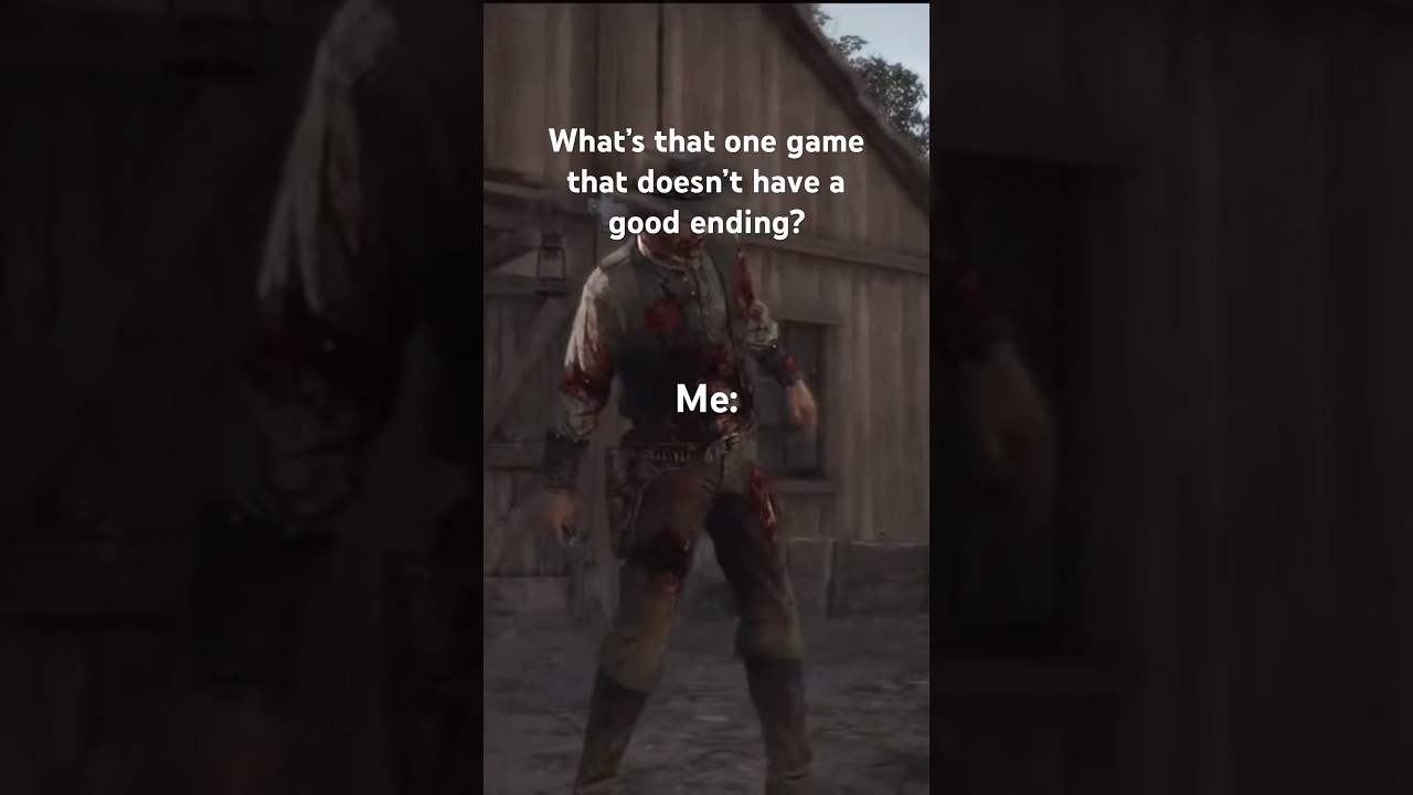 What game doesn’t have a good ending? 