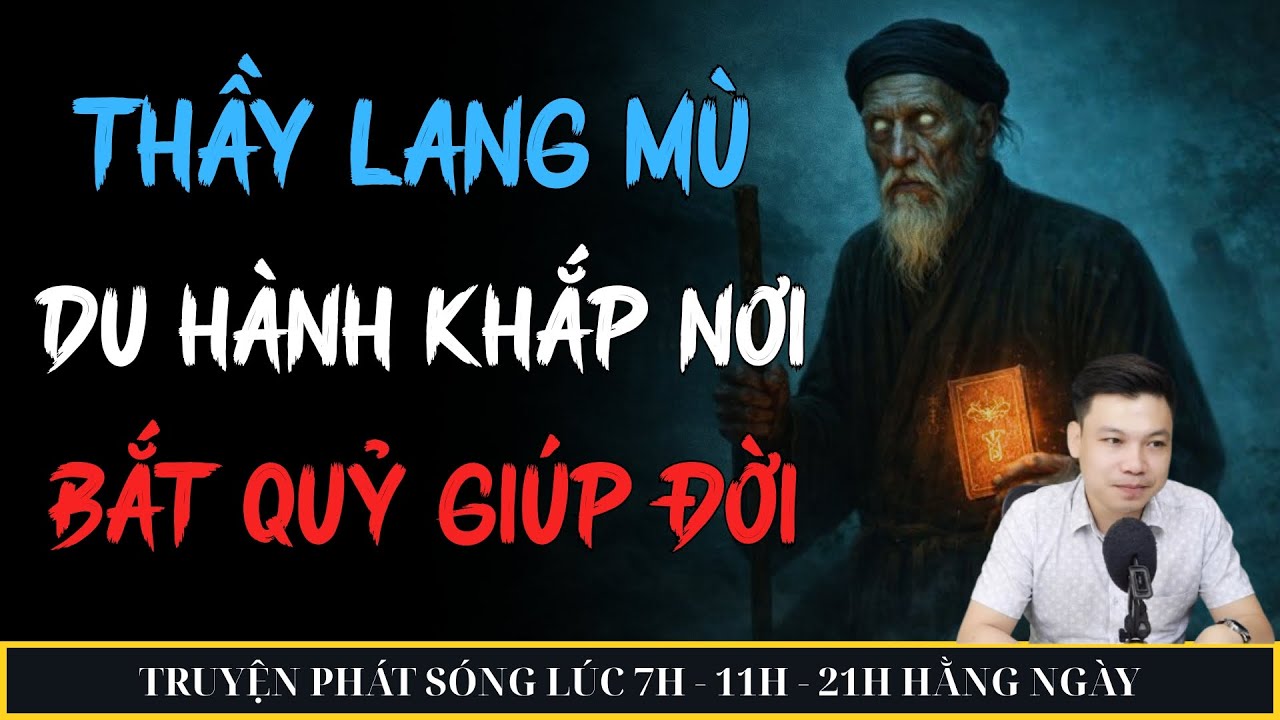 THẦY LANG MÙ DU HÀNH KHẮP NƠI BẮT QUỶ GIÚP ĐỜI | MC ĐÌNH SOẠN KỂ CHUYỆN