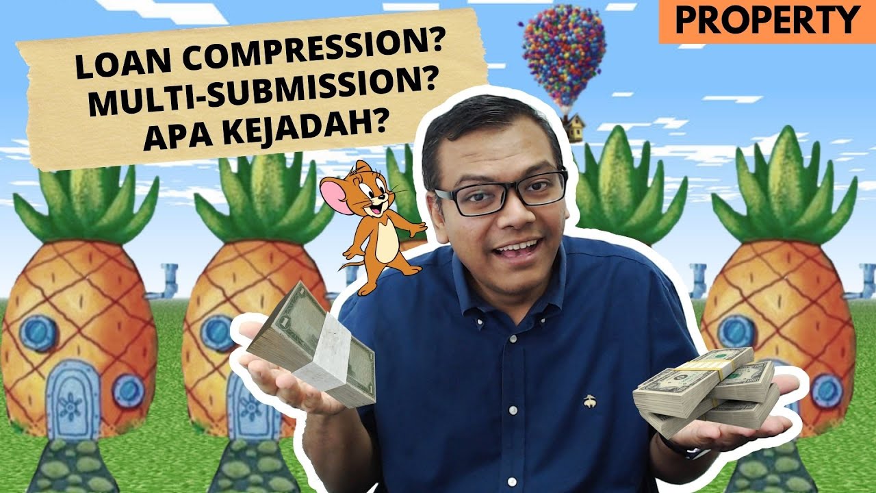 Loan-compression? Multi-submission? [Property] Apa kejadah ni?
