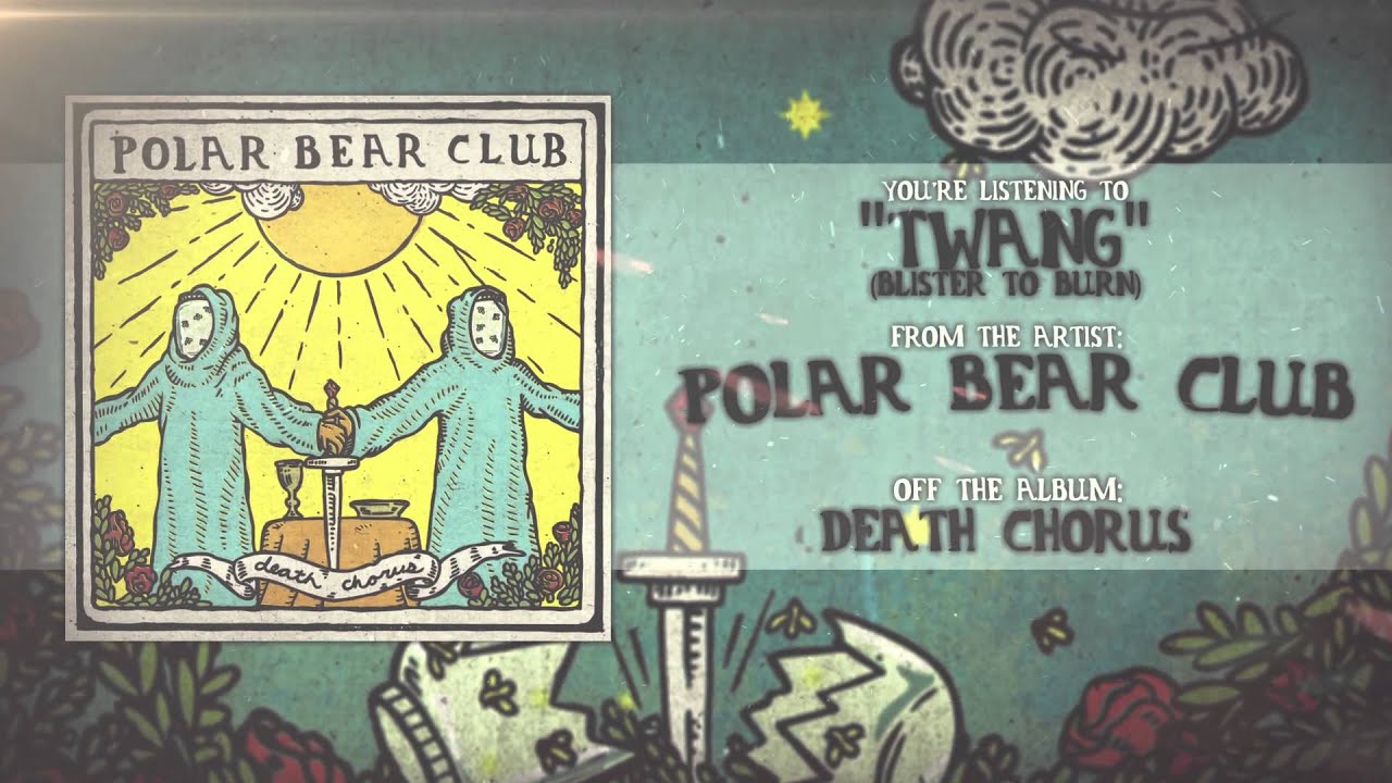 Polar Bear Club - Twang (Blister to Burn)