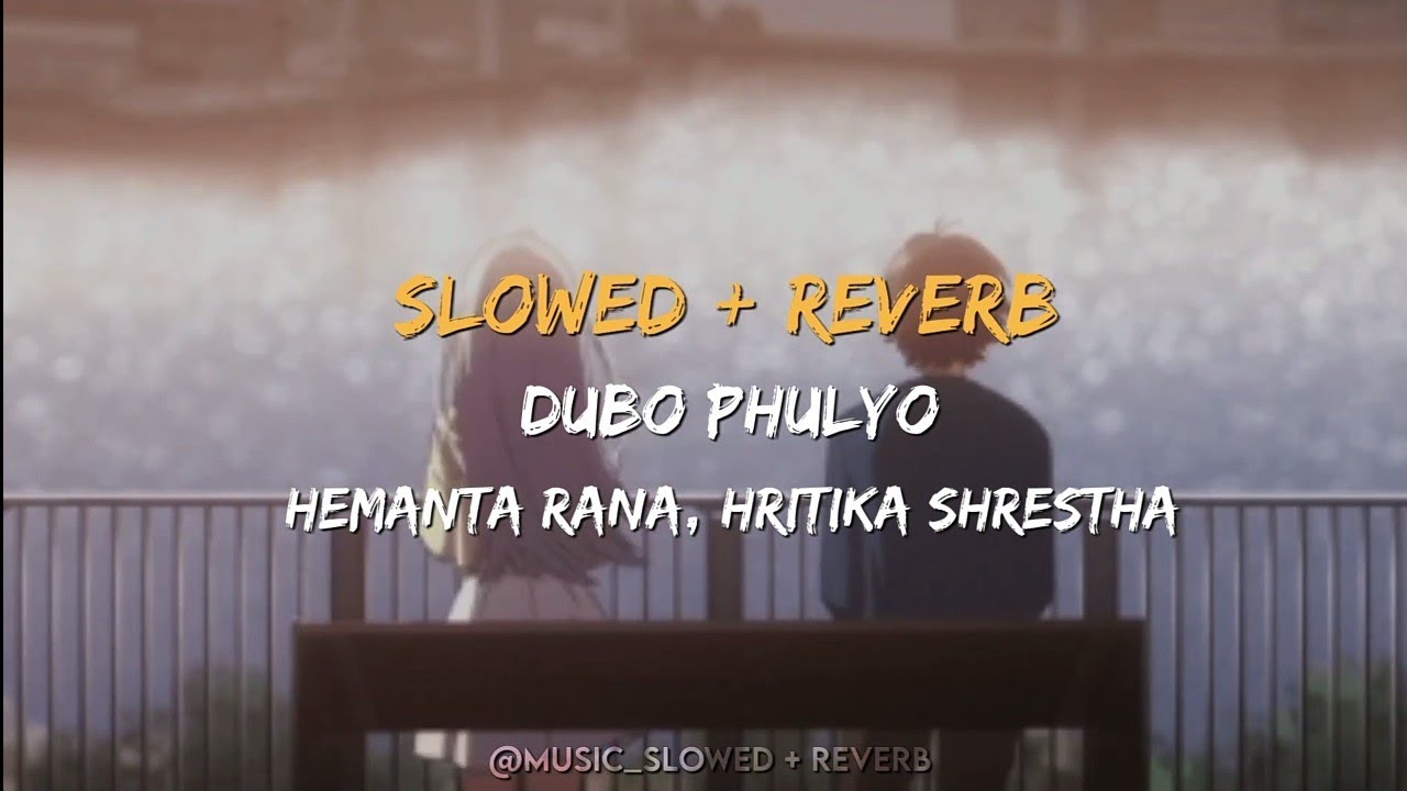 Dubo Phulyo [ SLOWED + REVERB ] || Hemanta Rana , Hritika Shrestha