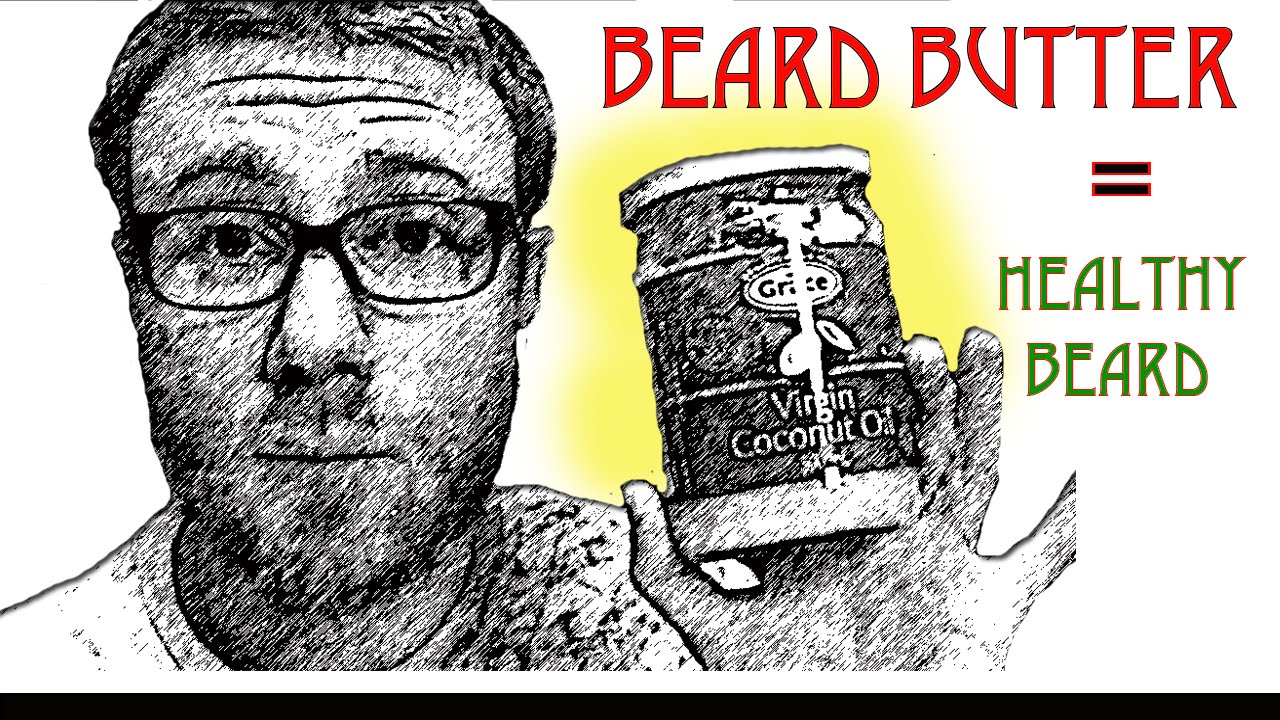 BEARD BUTTER aka Coconut Oil = HEALTHY BEARD * CHEAP & EASY/ SOFT & SILKY