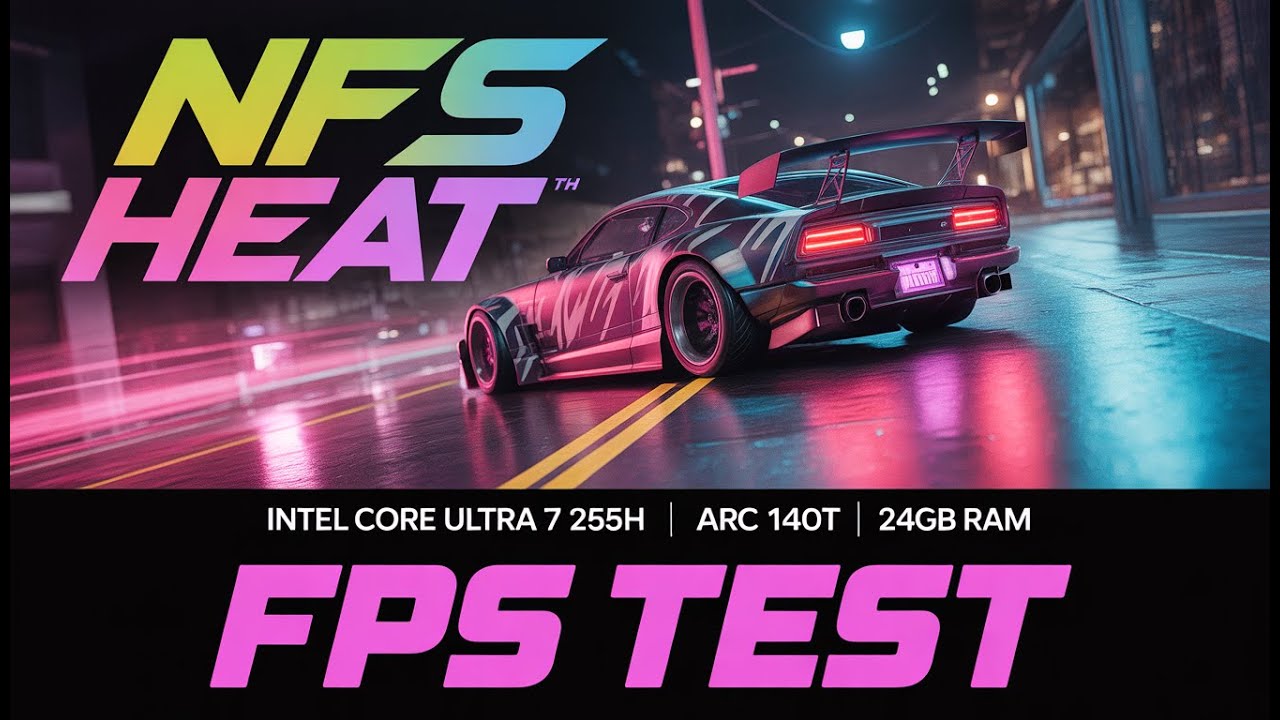 Can Intel Arc 140T Run NFS Heat? | Core Ultra 7 255H Performance