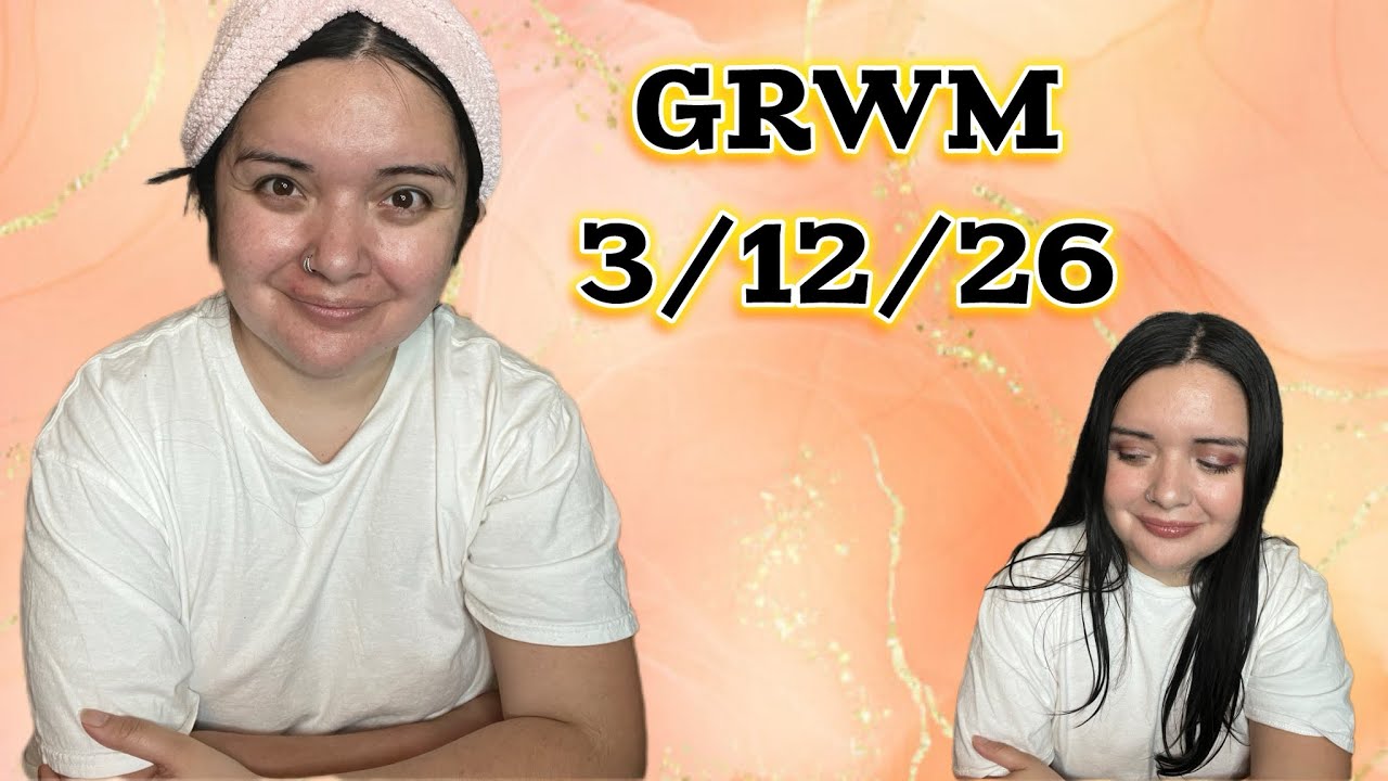 GRWM 3/12/26