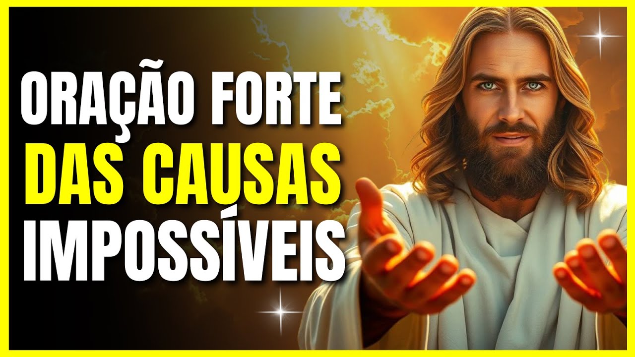 ORAÇÃO DAS CAUSAS IMPOSSÍVEIS DEUS VAI FAZER O MILAGRE ACONTECER