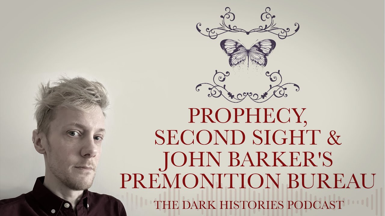 Prophecy, Second Sight & John Barker's Premonitions Bureau | The Dark Histories Podcast