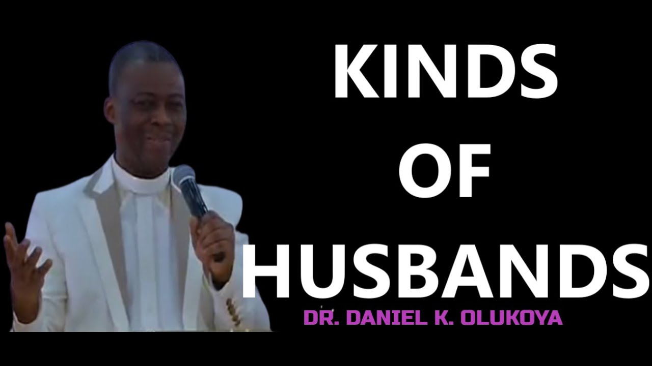 KINDS OF HUSBANDS || DR. DANIEL K. OLUKOYA