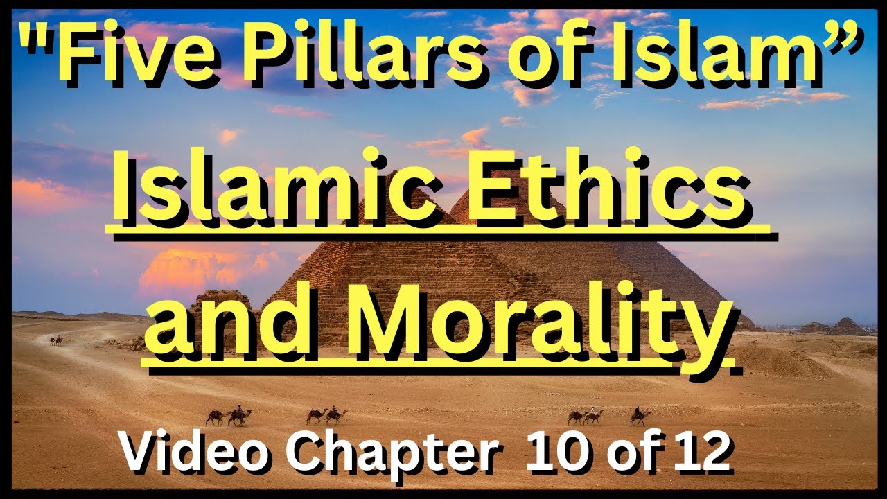 Five Pillars of Islam (Islamic Ethics and Morality) Chapter 10 of 12 