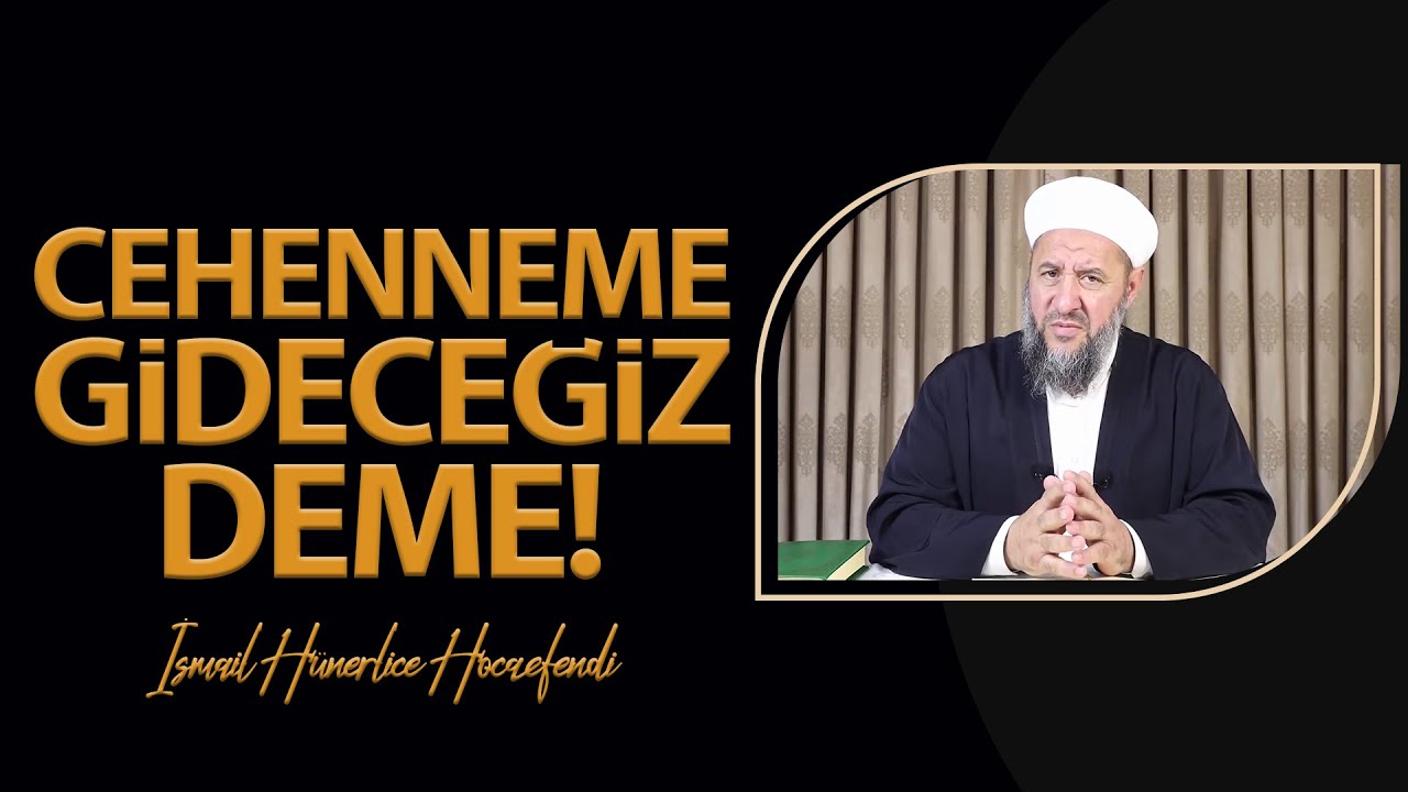 ZATEN CEHENNEME GİDECEĞİZ DEME! - İsmail Hünerlice Hocaefendi