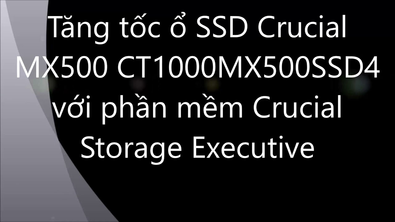 Cách tăng tốc ổ SSD Crucial và độ bền ổ  SSD Crucial với phần mềm Crucial Storage Executive