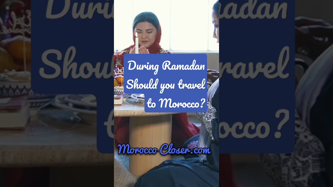 if you visit Morocco during Ramadan What you need to know