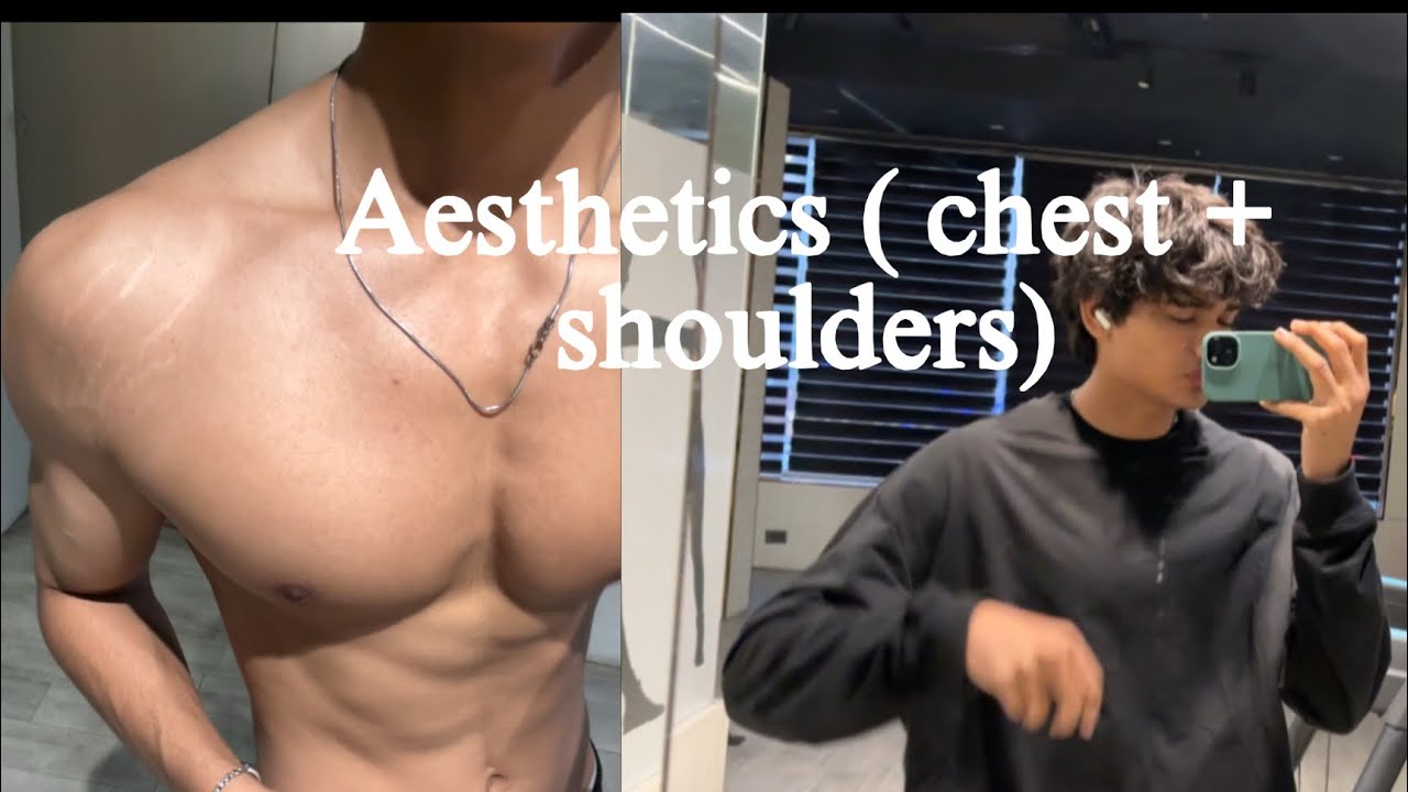 Aesthetics (chest + shoulders )
