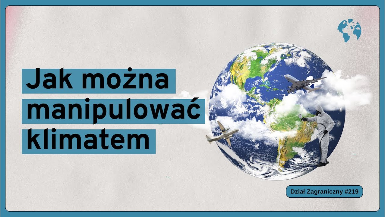 Jak można manipulować klimatem (Dział Zagraniczny Podcast#219)