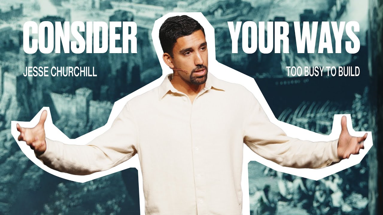 CONSIDER YOUR WAYS | Jesse Churchill - Anthem