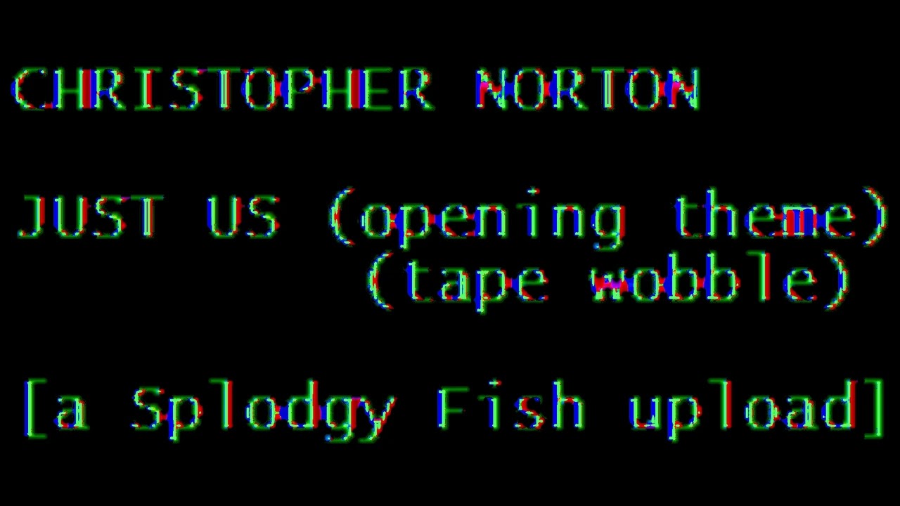 Christopher Norton - 'Just Us' opening theme (tape wobble)