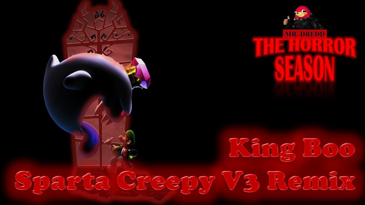 [THE HORROR SEASON] King Boo has a Sparta Creepy Remix V3