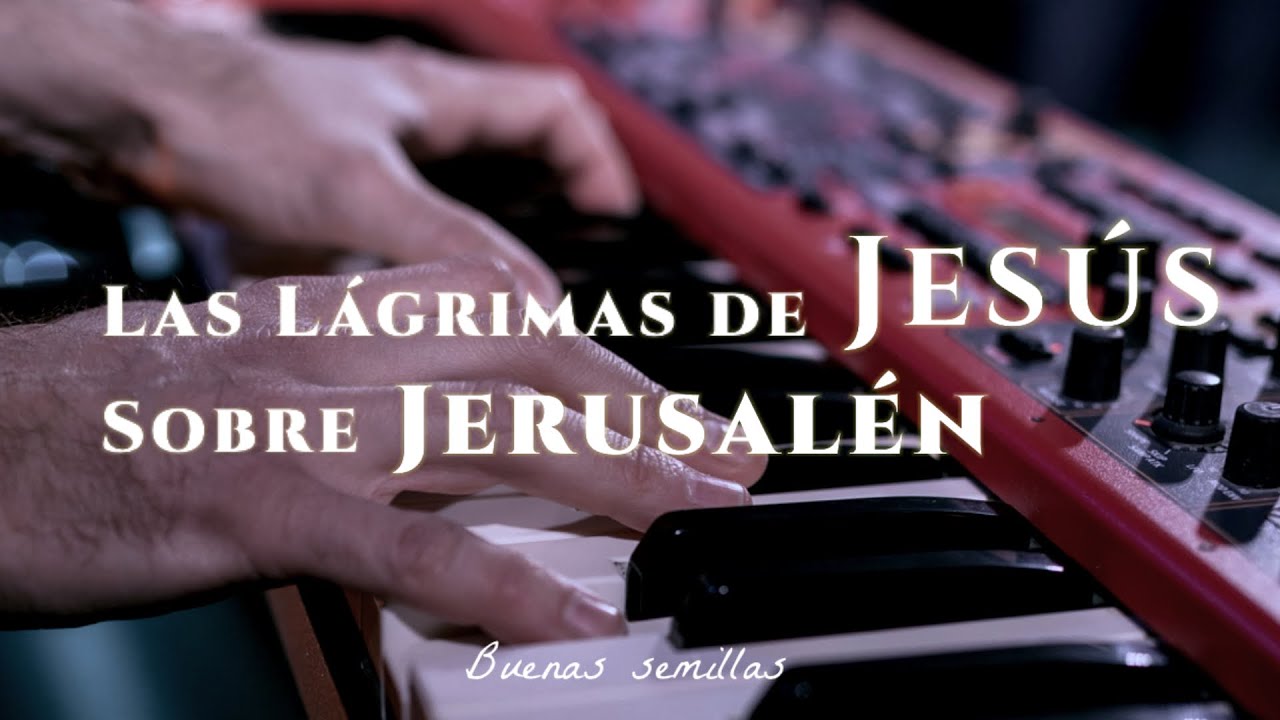 [ALABANZAS CRISTIANAS] Lágrimas de Jesús | Una canción de Reflexión sobre Jerusalén : Lucas 19:41-42