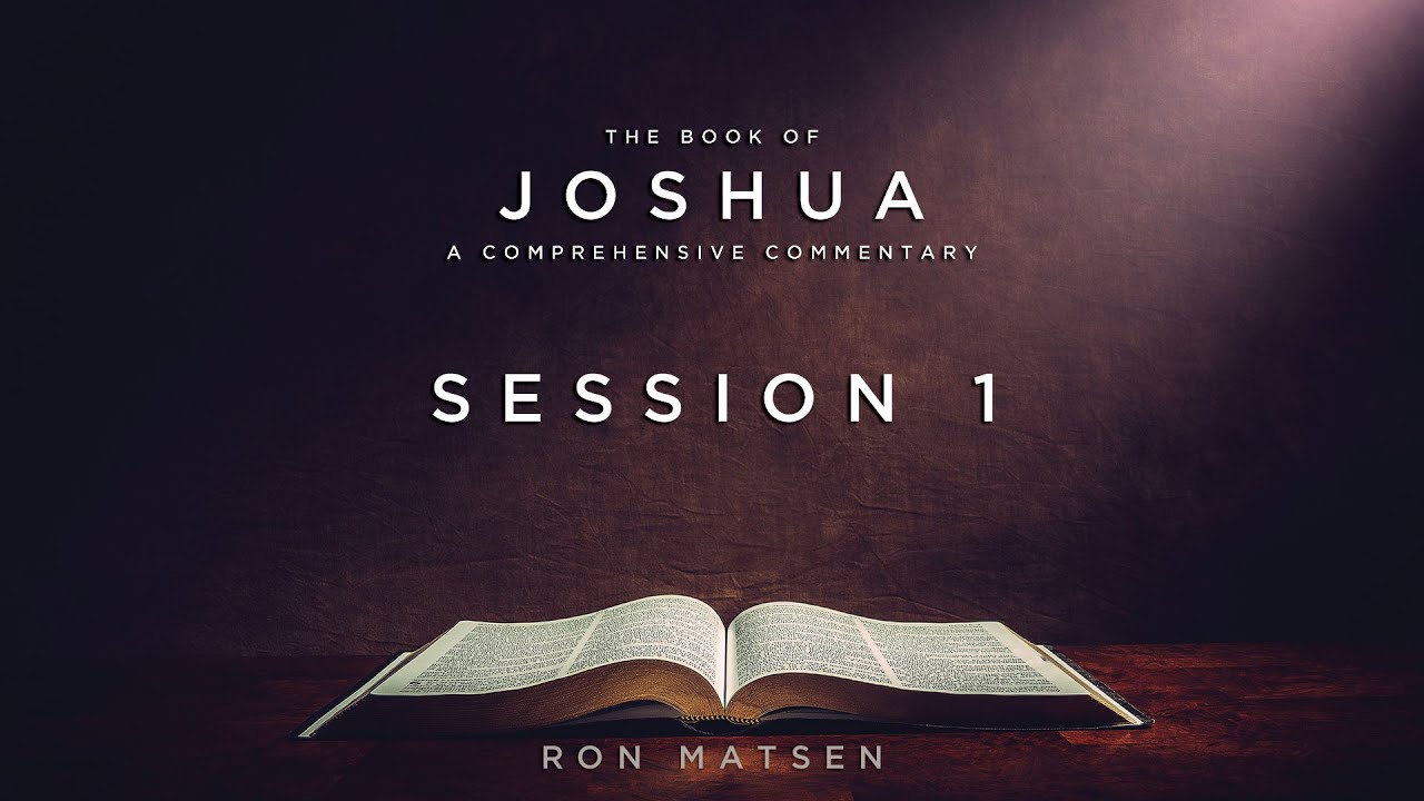 Joshua Session 1 - A Comprehensive Commentary by Ron Matsen